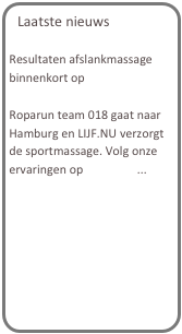 Laatste nieuws

Resultaten afslankmassage binnenkort op www.lijf.nu

Roparun team 018 gaat naar Hamburg en LIJF.NU verzorgt de sportmassage. Volg onze ervaringen op Facebook...